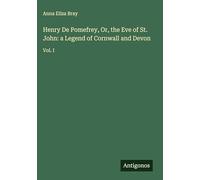 Henry De Pomefrey, Or, the Eve of St. John: a Legend of Cornwall and Devon: Vol. I