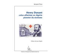 Henry Dunant Colon affairiste en Algérie - pionnier du sionisme - Jacques Pous - L'harmattan - broché - Biographie