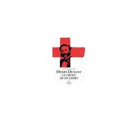 Henry Dunant. La Croce Di Un Uomo