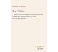 Henry Fielding: A Memoir, Including Newly Discovered Letters and Records With Illustrations From Contemporary Prints