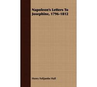 Henry Folijambe Hall Napoleon's Letters To Josephine, 1796-1812 (Poche)