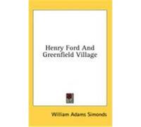 Henry Ford and Greenfield Village Simonds, William Adams (Auteur)