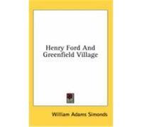 Henry Ford and Greenfield Village Simonds, William Adams (Auteur)