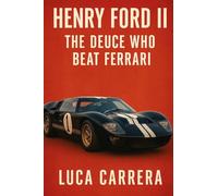 Henry Ford II: The Deuce Who Beat Ferrari