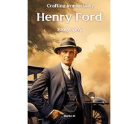 Henry Ford: Steering Through History. Biography