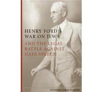 Henry Fords War on Jews and the Legal Battle Against Hate Speech by Victoria Saker Woeste Victoria Saker Woeste (Auteur)