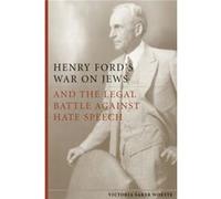 Henry Fords War on Jews and the Legal Battle Against Hate Speech by Victoria Saker Woeste Victoria Saker Woeste (Auteur)