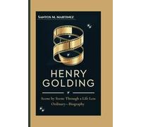 HENRY GOLDING: Scene by Scene Through a Life Less Ordinary-Biography