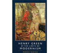 Henry Green At The Limits Of Modernism (Paperback) Marius Hentea, (Auteur)