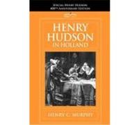 Henry Hudson in Holland: An Inquiry Into the Origin and Objects of the Voyage Which Led to the Discovery of the Hudson River Murphy, Henry C. (Auteur)