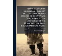 Henry Hudson in Holland. An Inquiry Into the Origin and Objects of the Voyage Which Led to the Discovery of the Hudson River. With Bibliographical Notes
