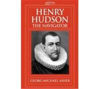 Henry Hudson, the Navigator: The Original Documents in Which His Career Is Recorded Asher, G. M. (Auteur)