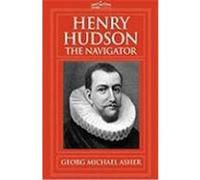 Henry Hudson, the Navigator: The Original Documents in Which His Career Is Recorded Asher, G. M. (Auteur)