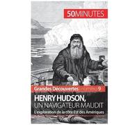 Henry Hudson, Un Navigateur Maudit - L'exploration De La Côte Est Des Amériques