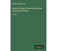 Henry III. King of France and Poland: His Court and Times: Vol. III