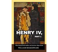 Henry IV, Part 1: A Masterpiece of Renaissance Literature Blending Wit, Tragedy, and Heroic Transformation in the Shadow of England’s Throne