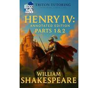 Henry IV: Parts 1 & 2: Complete Study Edition with “What’s Just Happened” Summaries, Context Snacks, Key Quotes, Themes, Character Analysis, and Critical Insights