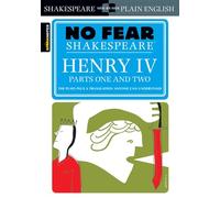 Henry IV Parts One and Two: No Fear Shakespeare Side-by-Side Plain English