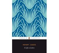 Henry James: A Life in Letters