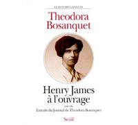 Henry James À L'ouvrage - Suivi De Extraits Du Journal De Theodora Bosanquet