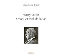 Henry James: Amant et rival de la vie