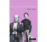 Henry James and the Father Question, Cambridge Studies in American Literature and Culture Andrew Taylor (Auteur)