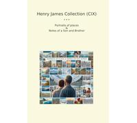 Henry James Collection (CIX): Portraits Places Notes Brother