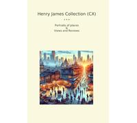 Henry James Collection (CX): Portraits Places Views Reviews