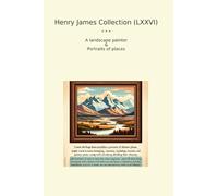 Henry James Collection (LXXVI): Landscape Painter Portraits Places