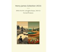 Henry James Collection (XCV): Within Other Essays Portraits Places