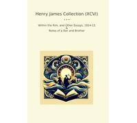 Henry James Collection (XCVI): Within Other Essays Notes Brother