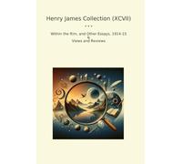 Henry James Collection (XCVII): Within Other Essays Views Reviews