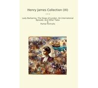 Henry James Collection (XI): Lady Barbarina Siege London International Episode Other Tales Partial Portraits