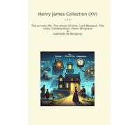 Henry James Collection (XV): Private Life Wheel Time Lord Beaupr Visits Collaboration Owen Wingrave Gabrielle Bergerac