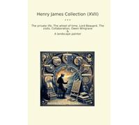 Henry James Collection (XVII): Private Life Wheel Time Lord Beaupr Visits Collaboration Owen Wingrave Landscape Painter