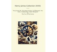 Henry James Collection (XVIII): Private Life Wheel Time Lord Beaupr Visits Collaboration Owen Wingrave Turn Screw