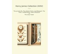 Henry James Collection (XXIV): Private Life Wheel Time Lord Beaupr Visits Collaboration Owen Wingrave Ivory Tower