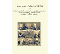 Henry James Collection (XXV): Private Life Wheel Time Lord Beaupr Visits Collaboration Owen Wingrave Notes Brother
