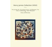Henry James Collection (XXVI): Private Life Wheel Time Lord Beaupr Visits Collaboration Owen Wingrave Views Reviews