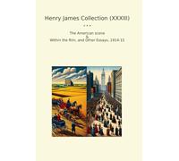 Henry James Collection (XXXIII): American Scene Within Other Essays