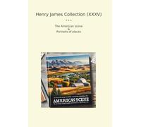 Henry James Collection (XXXV): American Scene Portraits Places