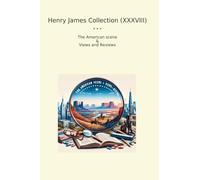 Henry James Collection (XXXVIII): American Scene Views Reviews