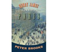 Peter Brooks – Henry James Goes to Paris – Princeton University Press
