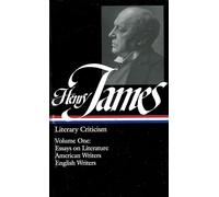 Henry James: Literary Criticism Vol. 1 (LOA #22): Essays on Literature, American & English Writers