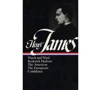 Henry James: Novels 1871-1880 (LOA #13): Watch and Ward / Roderick Hudson / The American / The Europeans / Confidence