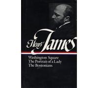 Henry James: Novels 1881-1886 (LOA #29): Washington Square / The Portrait of a Lady / The Bostonians