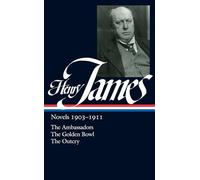 Henry James: Novels 1903-1911 (LOA #215): The Ambassadors / The Golden Bowl / The Outcry