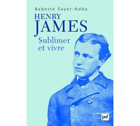 Henry James: Sublimer et vivre
