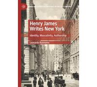 Henry James Writes New York: Identity, Masculinity, Authorship