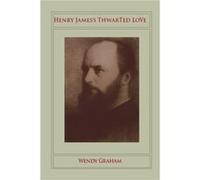 Henry Jamess Thwarted Love by Wendy Graham Wendy Graham (Auteur)